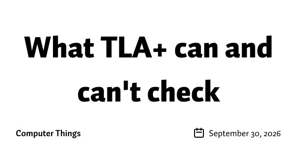 What TLA+ can and can&rsquo;t check